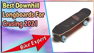 Best Downhill Longboards For Crusing 2021