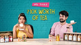 We Tried ₹10k Worth Of Tea | Ok Tested