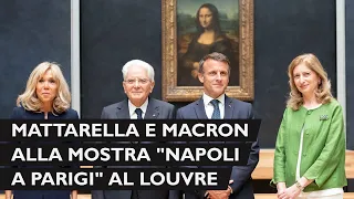 Mattarella e Macron alla  mostra “Napoli a Parigi – Il Louvre invita il Museo di Capodimonte”