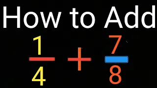 How to Add 1/4 + 7/8 (Adding Fractions with Unlike Denominators)