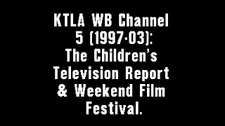 KTLA WB Channel 5 (1997-2003): The Children's Television Programming Report & Weekend Film Festival