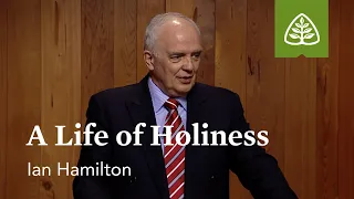 A Life of Holiness: Calvinism and the Christian Life with Ian Hamilton