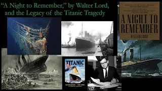 "A Night To Remember," by Walter Lord, and the Legacy of the Titanic Tragedy