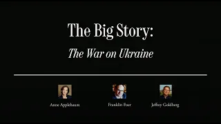 The Big Story: The War on Ukraine | The Atlantic Festival 2023