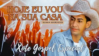 ✅ HOJE EU VOU NA SUA CASA_XOTE GOSPEL | RONAN RODRIGUES.