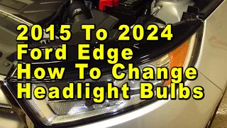 Ford Edge How To Change Headlight Bulbs 2015 To 2024 2nd Gen With Part Numbers