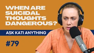 When are suicidal thoughts dangerous? | #79 Ask Kati Anything