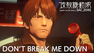 Don’t Break Me Down / Ghost In The Shell: SAC_2045 Season 2 Insert Song