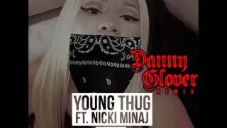 Young Thug FT. Nicki Minaj - Danny Glover Remix