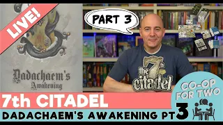 7th Citadel - "Dadachaem's Awakening" - Playthrough Part 3
