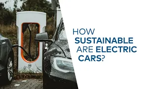 How Sustainable are Electric Cars?