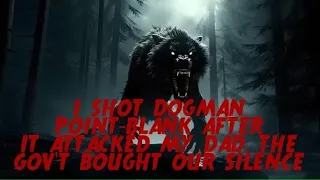 DOGMAN, I SHOT DOGMAN POINT-BLANK AFTER IT ATTACKED MY DAD, THE GOV'T BOUGHT OUR SILENCE