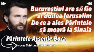 Bucureștiul are să fie al doilea Ierusalim * De ce a ales Părintele Arsenie Boca  să moară la Sinaia