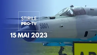 Știrile PRO TV - 15 mai 2023