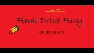Final Drive Fury - Episode 2