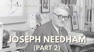 The Life of Jospeh Needham (Part 2) | Ep. 156