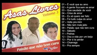 Asas Livres -  Paixão que não tem cura - Vol.03