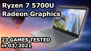 Ryzen 7 5700U  Radeon Graphics  23 GAMES TESTED in 03/2021