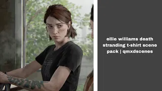 ellie williams death stranding t-shirt scene pack | qmxdscenes