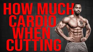 How Much Cardio I do when I'm Cutting?