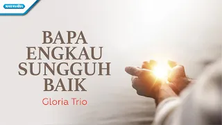 Bapa Engkau Sungguh Baik - Gloria Trio (with lyric)