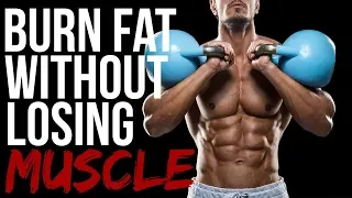 How to Burn Fat Without Losing Muscle Mass (5  Easy  Steps)