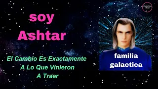 El Cambio Es Exactamente A Lo Que Vinieron A Traer Soy Ashtar