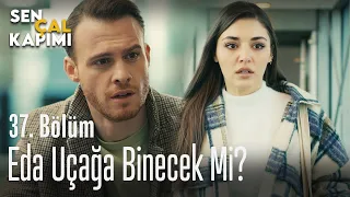 Eda uçağa binecek mi? - Sen Çal Kapımı 37. Bölüm