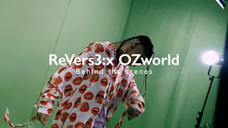 【Behind the scenes vol.2】 ReVers3:x Ozworld