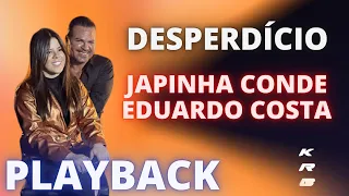 DESPERDÍCIO - JAPINHA CONDE & EDUARDO COSTA - PLAYBACK DEMONSTRAÇÃO