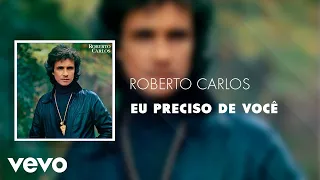 Roberto Carlos - Eu Preciso de Você (Áudio Oficial)