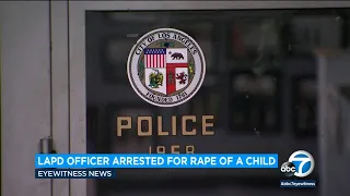 LAPD officer arrested for alleged rape of a child under 14