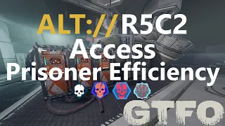 GTFO ALT://R5C2 "Access" Prisoner Efficiency