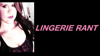 LINGERIE RANT  ## The Infamous GL