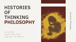 Histories of Thinking | Philosophy | With Julia Ng, Jonathan Rée, and Justin E H Smith