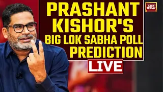 INDIA TODAY LIVE: Prashant Kishor's Big Lok Sabha Poll Prediction Ahead Of Lok Sabha Elections 2024