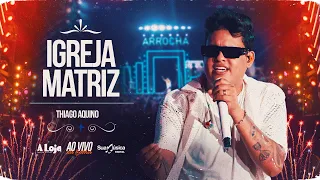 IGREJA MATRIZ - Thiago Aquino [Ao Vivo na Barra]