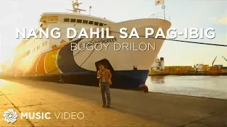 Nang Dahil Sa Pag-Ibig - Bugoy Drilon (Music Video)