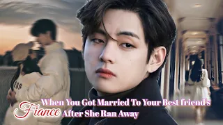 When you get married to your best friend's fiance after she ran away | Taehyung ff |Oneshot |Bts