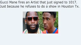 Gucci Mane fires an Artist that just signed to 1017. Just because he refuses to do a show in Houston