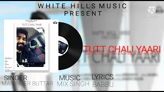 TUTT CHALI YAARI (Full Song) Maninder Buttar | MixSingh | Babbu | DirectorGifty | Punjabi Songs 2020