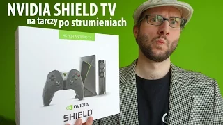 NVIDIA SHIELD TV, czyli na tarczy po strumieniach