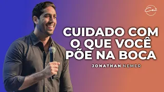 Cuidado com o que você põe na boca I Jonathan Nemer