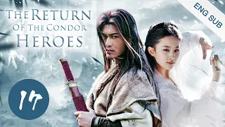 [ENG SUB] The Return of The Condor Heroes 17 | Liu Yifei, Yang Mi, Huang Xiaoming