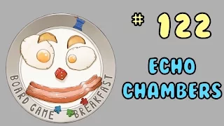 Board Game Breakfast 122 - The Echo Chamber