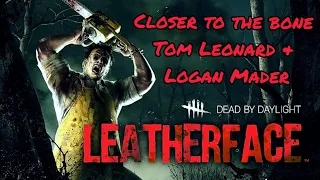 Dead by DAYLIGHT-LEATHER FACE  CLOSER TO THE BONE Tom Leonard & Logan Mader MUSIC VIDEO