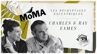 CHARLES & RAY EAMES - DÉCRYPTAGE EXCENTRIQUE #2