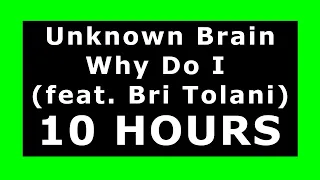 Unknown Brain - Why Do I (feat. Bri Tolani) 🔊 ¡10 HOURS! 🔊 [NCS Release] ✔️