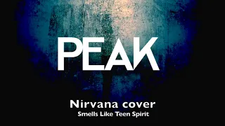 Peak  - Smells like teen spirit ( Nirvana cover )