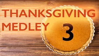 Thanksgiving Medley The Third
